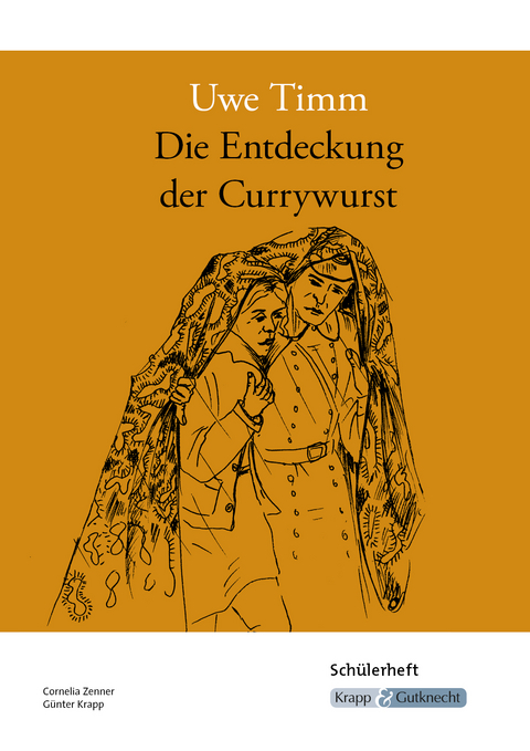 Die Entdeckung der Currywurst – Uwe Timm – Schülerheft - Cornelia Zenner, Günter Krapp