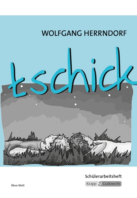 tschick – Wolfgang Herrndorf – Schülerarbeitsheft - Elinor Matt