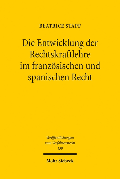 Die Entwicklung der Rechtskraftlehre im französischen und spanischen Recht -  Beatrice Stapf