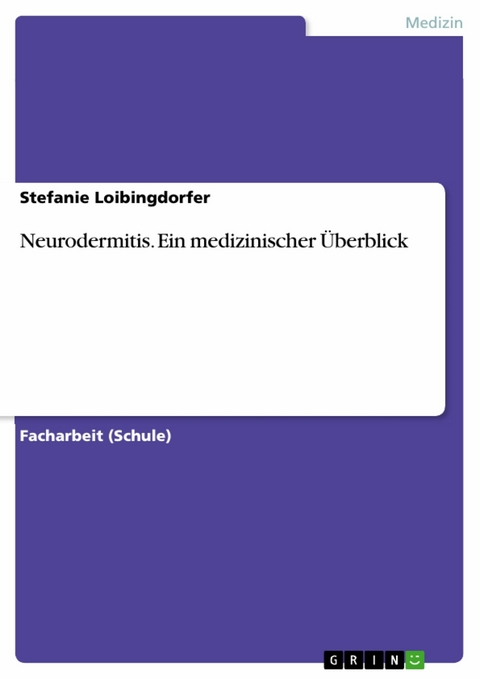 Neurodermitis. Ein medizinischer Überblick - Stefanie Loibingdorfer