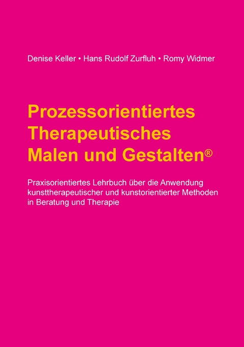 Prozessorientiertes Therapeutisches Malen und Gestalten - Denise Keller, Hans Rudolf Zurfluh, Romy Widmer