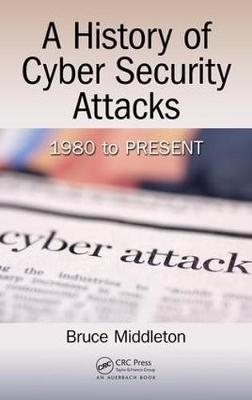 A History of Cyber Security Attacks -  Bruce Middleton