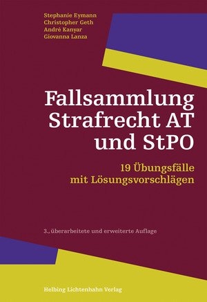 Fallsammlung Strafrecht AT und StPO - Stephanie Eymann, Christopher Geth, André Kanyar, Giovanna Lanza