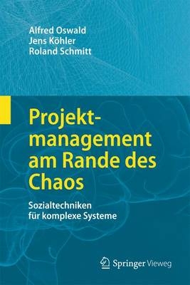 Projektmanagement am Rande des Chaos - Alfred Oswald, Jens Köhler, Roland Schmitt