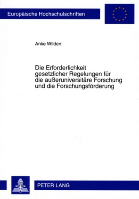 Die Erforderlichkeit gesetzlicher Regelungen für die außeruniversitäre Forschung und die Forschungsförderung - Anke Wilden