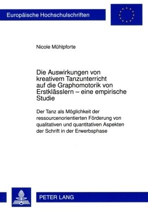 Die Auswirkungen von kreativem Tanzunterricht auf die Graphomotorik von Erstklässlern – eine empirische Studie - Nicole Mühlpforte