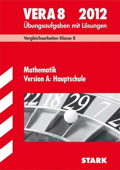 Vergleichsarbeiten VERA 8. Klasse / VERA 8 Mathematik Version A: Hauptschule 2012 - Dieter Gauss, Ilse Gretenkord, Margret Renaltner, Thomas Royar, Alexandra Schuster-Grill