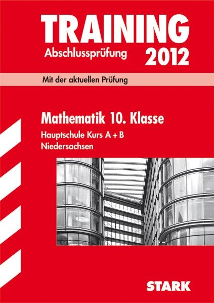 Training Abschlussprüfung Hauptschule Niedersachsen / Mathematik 10. Klasse Hauptschule Kurs A + B 2012 - Michael Heinrichs, Kerstin Oppermann