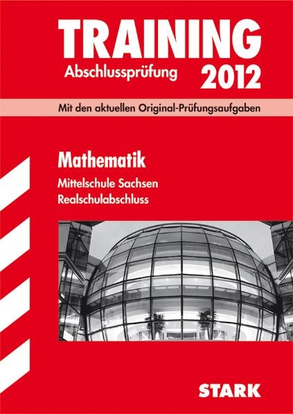 Training Abschlussprüfung Mittelschule Sachsen / Realschulabschluss Mathematik 2012 - Olaf Klärner