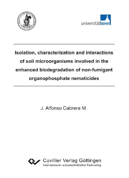 Isolation, characterization and interactions of soil microorganisms involved in the enhanced biodegradation of non-fumigant organophosphate nematicides - Alfonso Cabrera