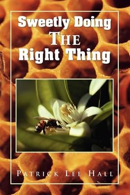 Sweetly Doing the Right Thing - Patrick Lee Hall