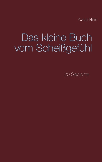 Das kleine Buch vom Scheißgefühl - Aviva Nihn