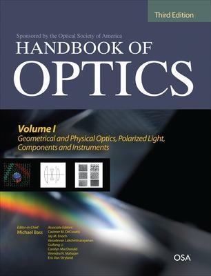 Handbook of Optics, Third Edition Volume I: Geometrical and Physical Optics, Polarized Light, Components and Instruments(set) - Michael Bass, Casimer DeCusatis, Jay Enoch, Vasudevan Lakshminarayanan, Guifang Li