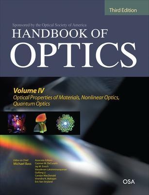 Handbook of Optics, Third Edition Volume IV: Optical Properties of Materials, Nonlinear Optics, Quantum Optics (set) - Michael Bass, Casimer DeCusatis, Jay Enoch, Vasudevan Lakshminarayanan, Guifang Li