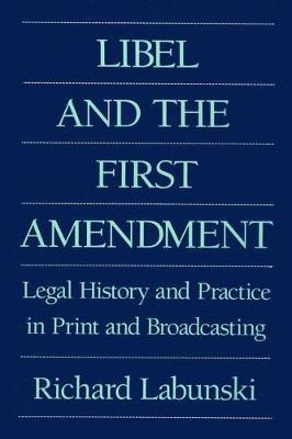 Libel and the First Amendment -  Richard E. Labunski