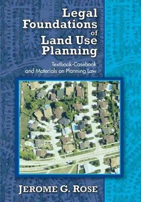 Legal Foundations of Land Use Planning -  Jerome G. Rose