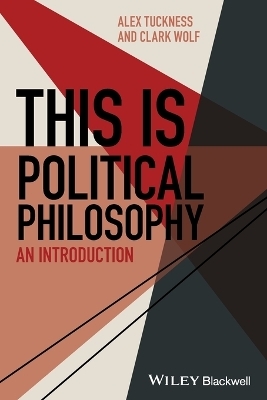 This Is Political Philosophy - Alex Tuckness, Clark Wolf