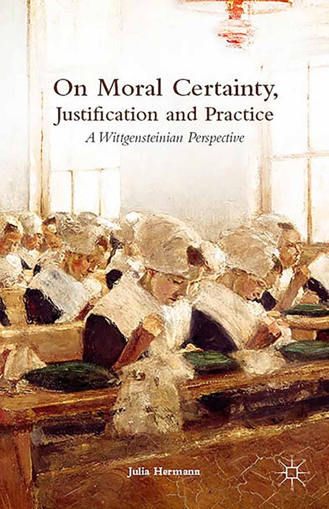 On Moral Certainty, Justification and Practice - Julia Hermann, J Hermann