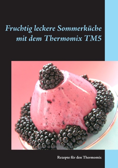 Fruchtig leckere Sommerküche mit dem Thermomix TM5 - Gerlinde Lobig