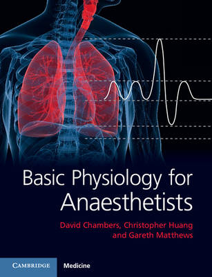 Basic Physiology for Anaesthetists -  David Chambers,  Christopher Huang,  Gareth Matthews