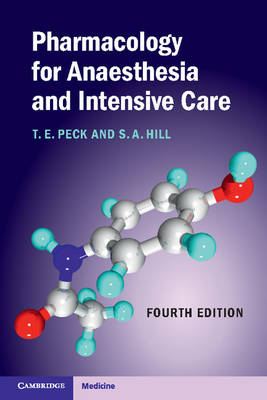 Pharmacology for Anaesthesia and Intensive Care -  S. A. Hill,  T. E. Peck