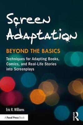 Screen Adaptation: Beyond the Basics -  Eric R. Williams