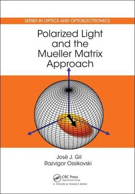 Polarized Light and the Mueller Matrix Approach -  Jose J. Gil,  Razvigor Ossikovski