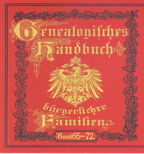 Genealogisches Handbuch bürgerlicher Familien. Deutsches Geschlechterbuch / Genealogisches Handbuch bürgerlicher Familien Bände 65-72 - 