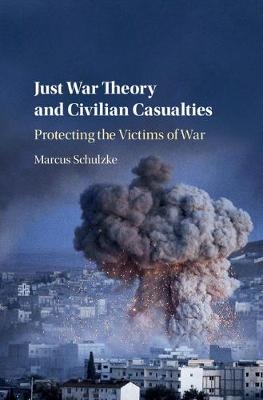 Just War Theory and Civilian Casualties -  Marcus Schulzke