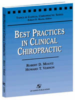 Best Practices in Clinical Chiropractic - Robert D. Mootz, Howard Vernon