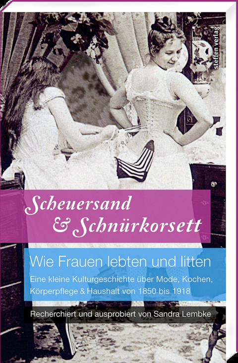 Scheuersand & Schnürkorsett. Wie Frauen lebten und litten - Sandra Lembke