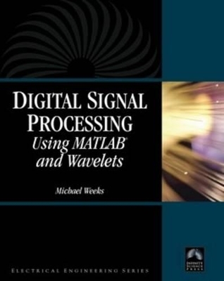 Digital Signal Processing Using Matlab and Wavelets - Michael Weeks