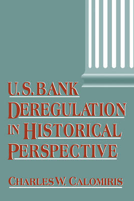 U.S. Bank Deregulation in Historical Perspective - Charles W. Calomiris