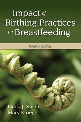 Impact Of Birthing Practices On Breastfeeding - Linda J. Smith, Mary Kroeger