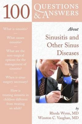 100 Questions & Answers About Sinusitis and Other Sinus Diseases - Rhoda Wynn, Winston C. Vaughan