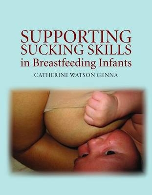 Supporting Sucking Skills in Breastfeeding Infants - Catherine Watson Genna