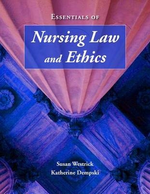 Essentials of Nursing Law and Ethics - Susan J. Westrick, Katherine McCormack Dempski