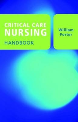 Critical Care Nursing Handbook - William Porter