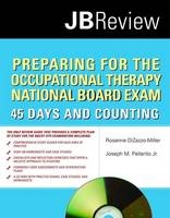 Preparing For The Occupational Therapy National Board Exam: 45 Days And Counting - Rosanne DiZazzo-Miller, Joseph Pellerito Jr.