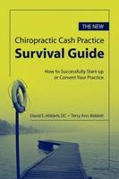 The New Chiropractic Cash Practice Survival Guide - David E Abblett, Terry Ann Abblett