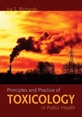 Principles and Practice of Toxicology in Public Health - Ira S. Richards