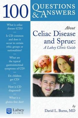 100 Questions  &  Answers About Celiac Disease And Sprue: A Lahey Clinic Guide - David L. Burns