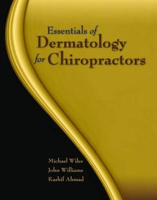 Essentials Of Dermatology For Chiropractors - Michael R. Wiles, Jonathan Williams, Kashif A. Ahmad