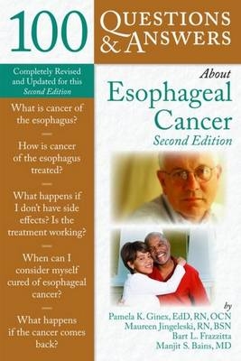 100 Questions  &  Answers About Esophageal Cancer - Pamela K. Ginex, Maureen Jingeleski, Bart L. Frazzitta, Manjit S. Bains