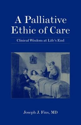 A Palliative Ethic of Care - Joseph J. Fins