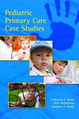 Pediatric Primary Care Case Studies - Catherine E. Burns, Beth Richardson, Margaret Brady