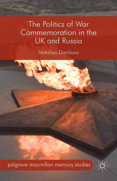 The Politics of War Commemoration in the UK and Russia - Nataliya Danilova, N Danilova