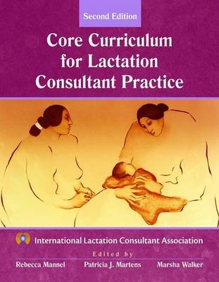 Core Curriculum for Lactation Consultant Practice -  International Lactation Consultant Association (ILCA)