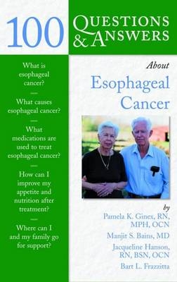 100 Questions  &  Answers About Esophageal Cancer - Pamela K. Ginex, Manjit S. Bains, Jacqueline Hanson, Bart L. Frazzitta