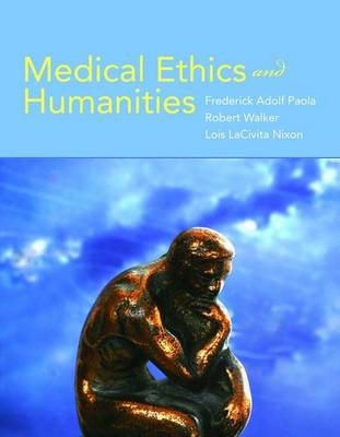 Medical Ethics And Humanities - Frederick Adolf Paola, Robert Walker, Lois Lacivita Nixon